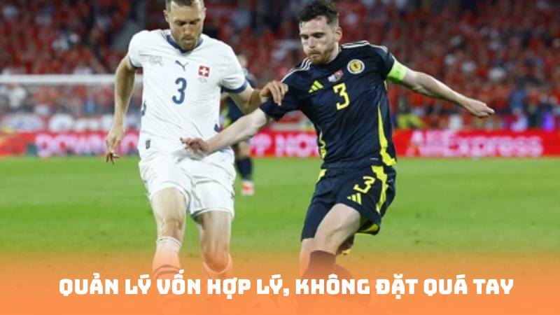 Quản lý vốn hợp lý, không đặt quá tay